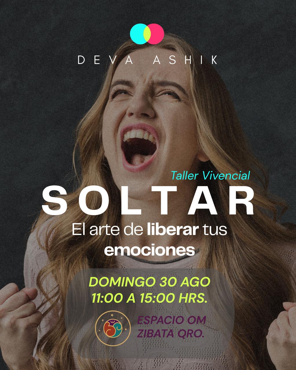 Soltar — El arte de liberar tus emociones. Taller vivencial con Deva Ashik, 30 de agosto, Espacio OM Zibatá, Qro.
